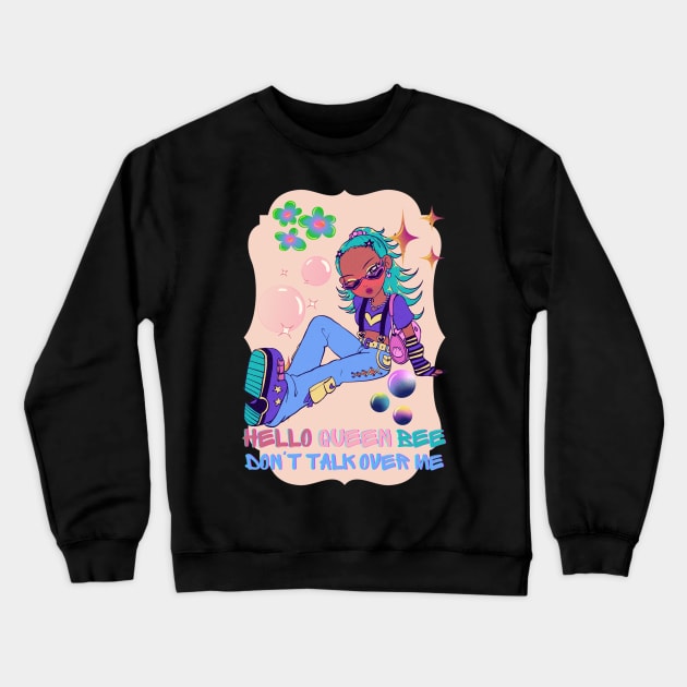 QUEEN BEE, TALKING OVER ME!! Crewneck Sweatshirt by Sharing Love